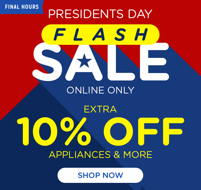 Presidents Day Flash Sale - Extra 10% off appliances & more